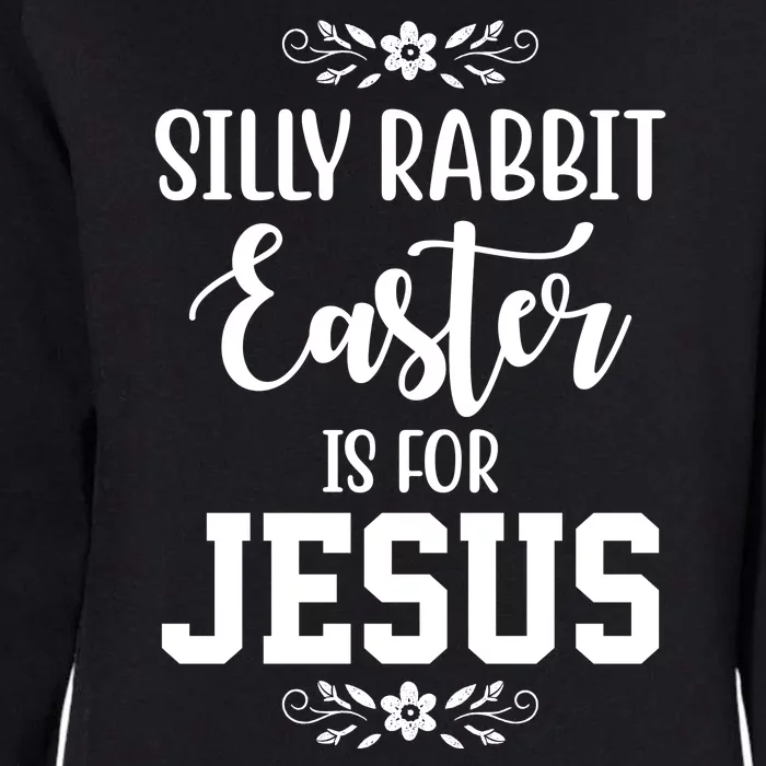 Silly Rabbit Easter Is For Jesus Funny Christianity Womens California Wash Sweatshirt