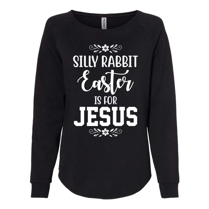 Silly Rabbit Easter Is For Jesus Funny Christianity Womens California Wash Sweatshirt