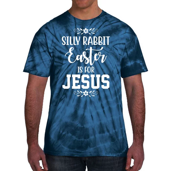 Silly Rabbit Easter Is For Jesus Funny Christianity Tie-Dye T-Shirt