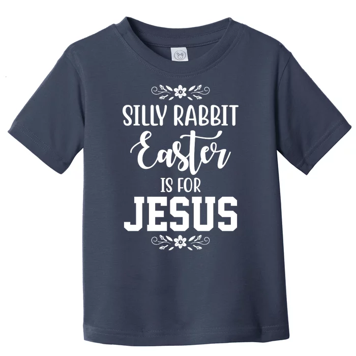 Silly Rabbit Easter Is For Jesus Funny Christianity Toddler T-Shirt