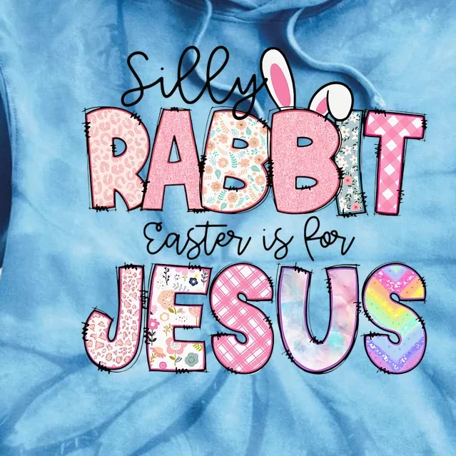 Silly Rabbit Easter Is For Jesus Funny Tie Dye Hoodie