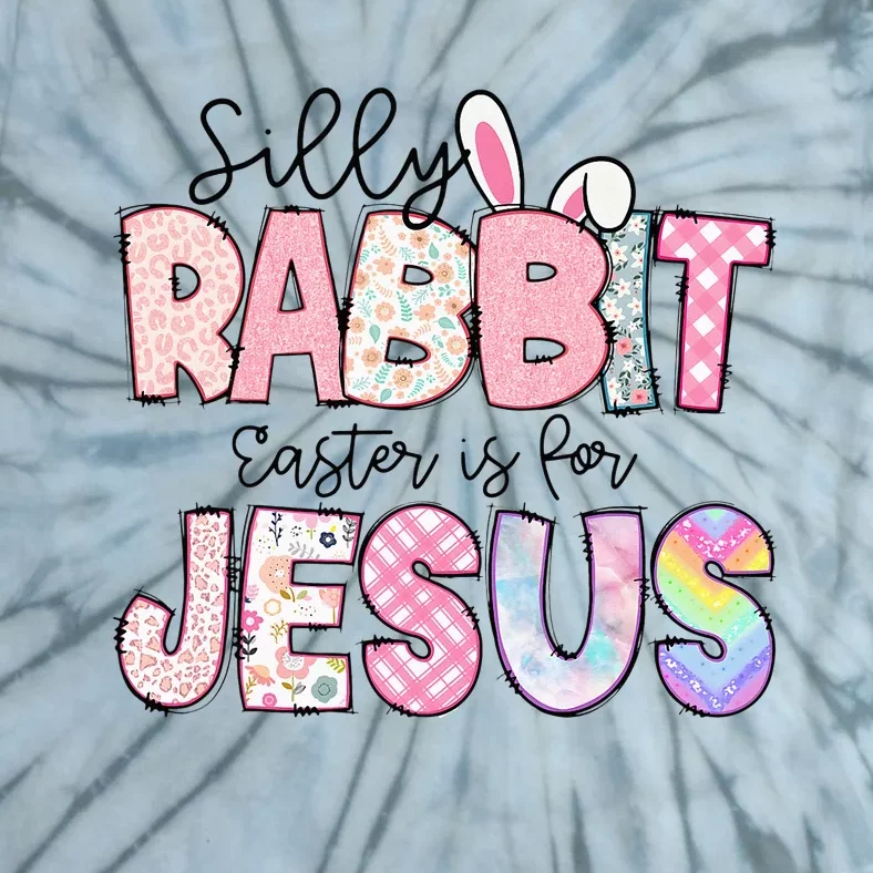 Silly Rabbit Easter Is For Jesus Funny Tie-Dye T-Shirt