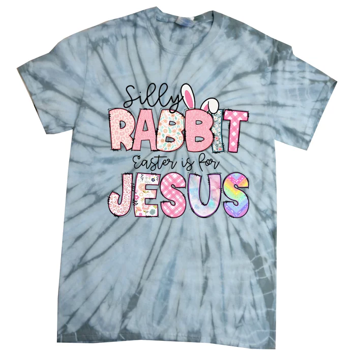 Silly Rabbit Easter Is For Jesus Funny Tie-Dye T-Shirt