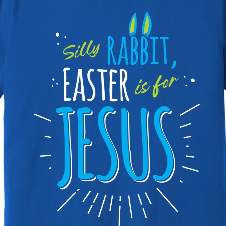 Silly Rabbit Easter Is For Jesus Happy Easter Funny Gift Premium T-Shirt