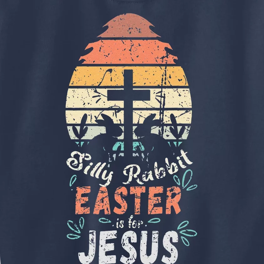 Silly Rabbit Easter Is For Jesus Religious Christian Retro Kids Sweatshirt