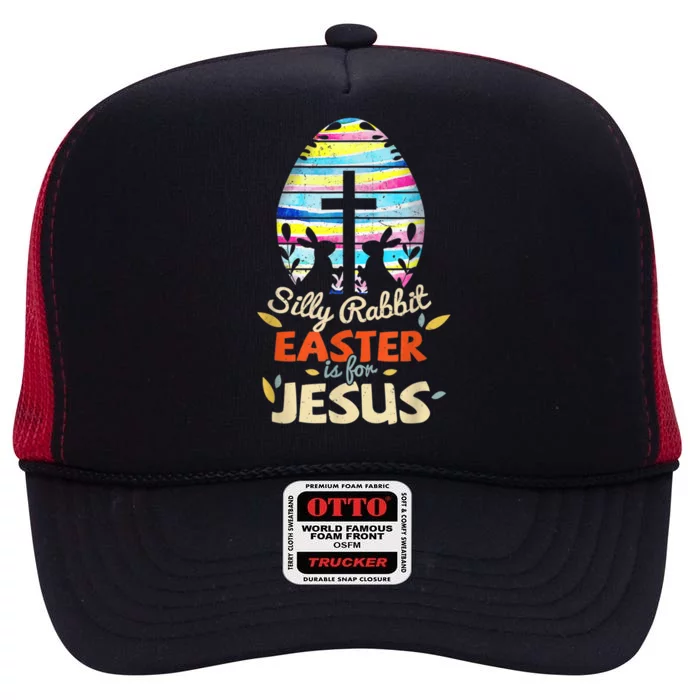 Silly Rabbit Easter Is For Jesus Bunny Egg Cross Easter Day Great Gift High Crown Mesh Trucker Hat