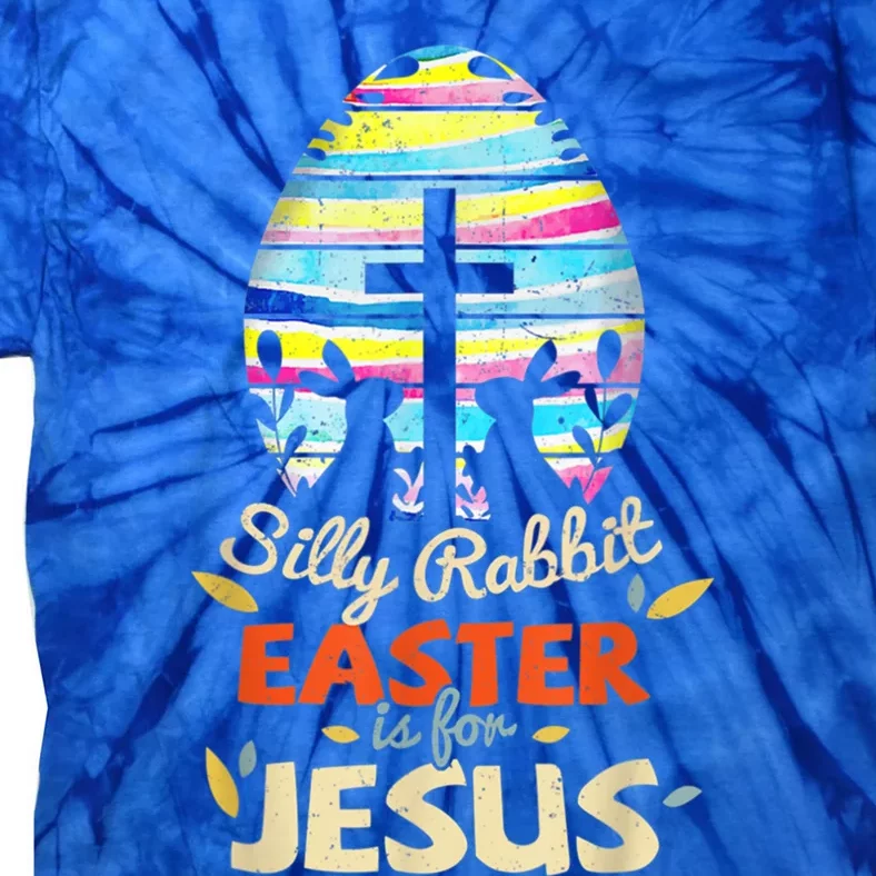 Silly Rabbit Easter Is For Jesus Bunny Egg Cross Easter Day Great Gift Tie-Dye T-Shirt