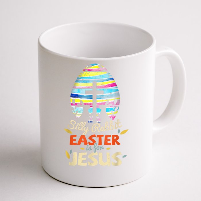 Silly Rabbit Easter Is For Jesus Bunny Egg Cross Easter Day Great Gift Front & Back Coffee Mug