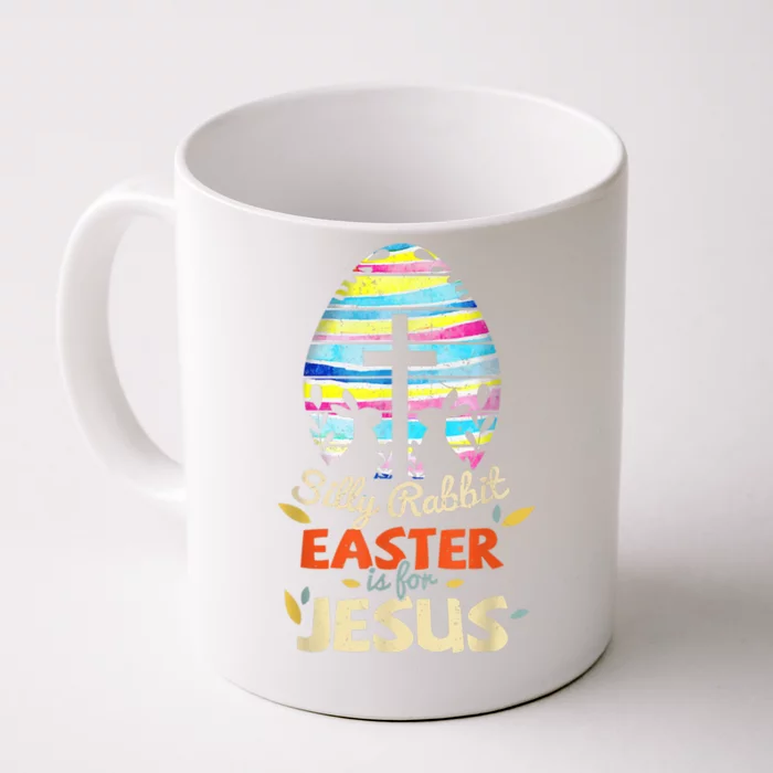 Silly Rabbit Easter Is For Jesus Bunny Egg Cross Easter Day Great Gift Front & Back Coffee Mug