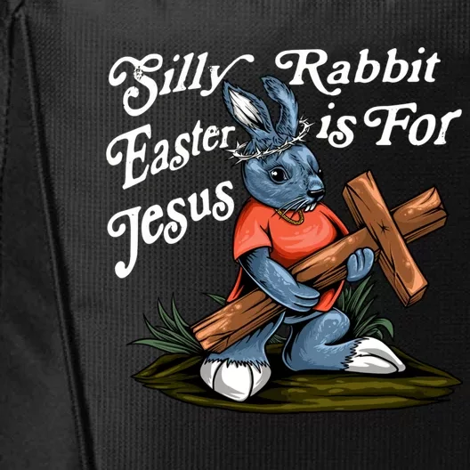 Silly Rabbit Easter Is For Jesus Inspirational Funny Easter Gift City Backpack