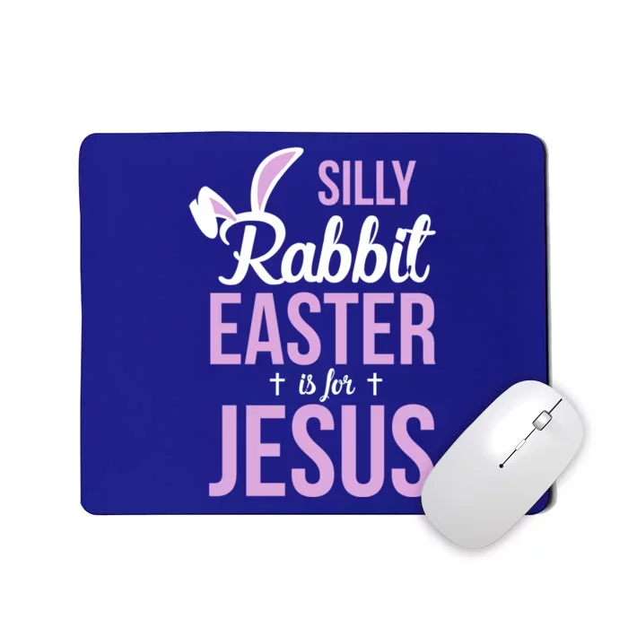 Silly Rabbit Easter Is For Jesus Great Gift Mousepad