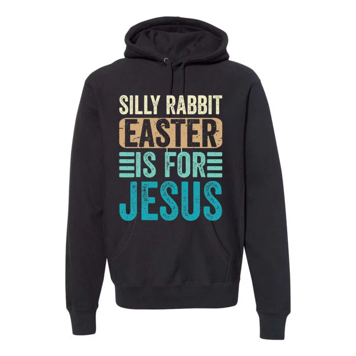 Silly Rabbit Easter For Jesus Toddlers Adult Christian Funny Premium Hoodie