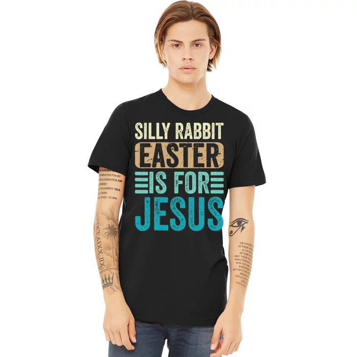 Silly Rabbit Easter For Jesus Toddlers Adult Christian Funny Premium T-Shirt