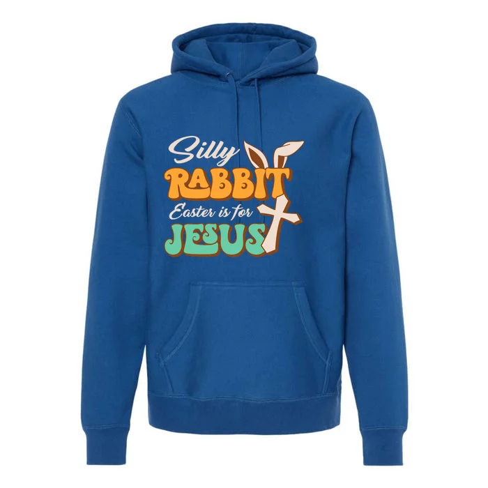 Silly Rabbit Easter Is For Jesus Retro Groovy Christian Gift Premium Hoodie