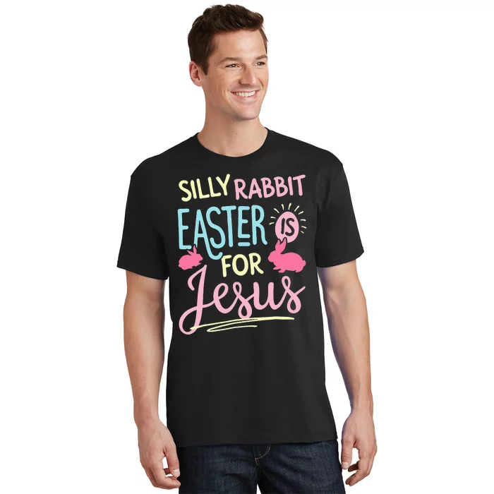 Silly Rabbit Easter Is For Jesus Funny T-Shirt