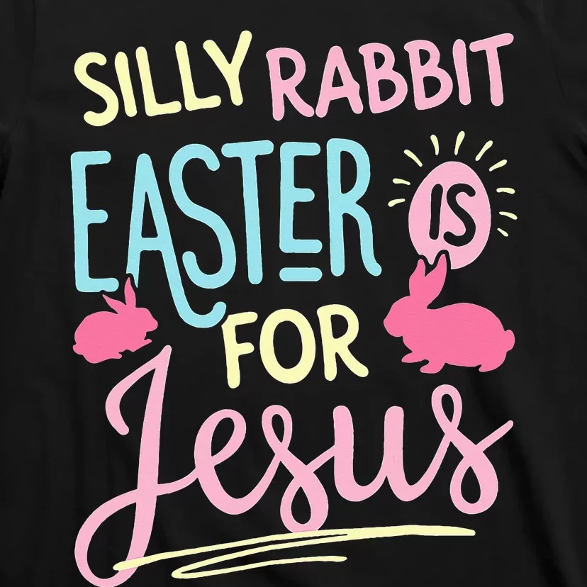 Silly Rabbit Easter Is For Jesus Funny T-Shirt