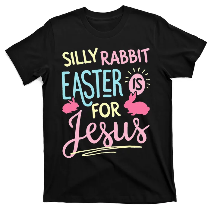 Silly Rabbit Easter Is For Jesus Funny T-Shirt