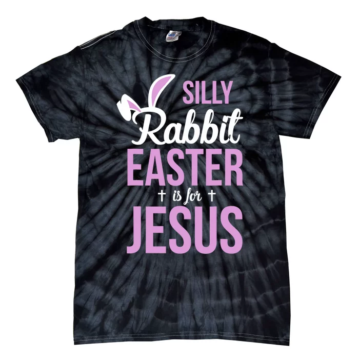 Silly Rabbit Easter Is For Jesus Tie-Dye T-Shirt