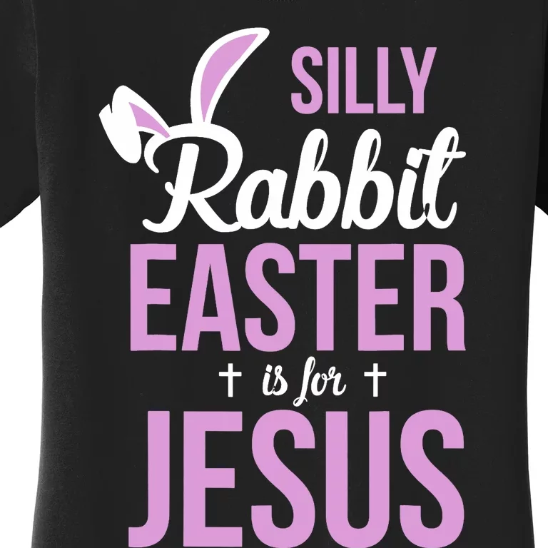 Silly Rabbit Easter Is For Jesus Women's T-Shirt