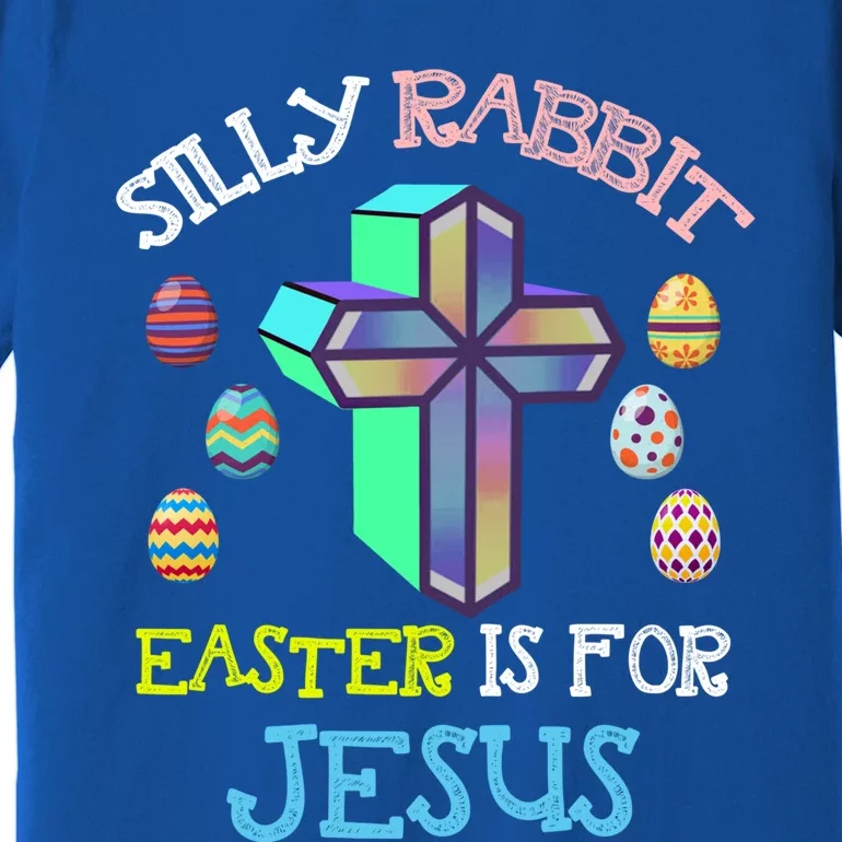 Silly Rabbit Easter Is For Jesus Tee Eggs Hunting Funny Gift Premium T-Shirt