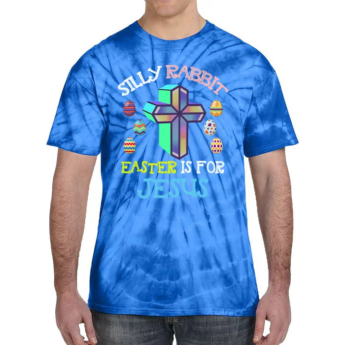 Silly Rabbit Easter Is For Jesus Tee Eggs Hunting Funny Gift Tie-Dye T-Shirt