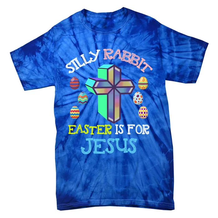 Silly Rabbit Easter Is For Jesus Tee Eggs Hunting Funny Gift Tie-Dye T-Shirt