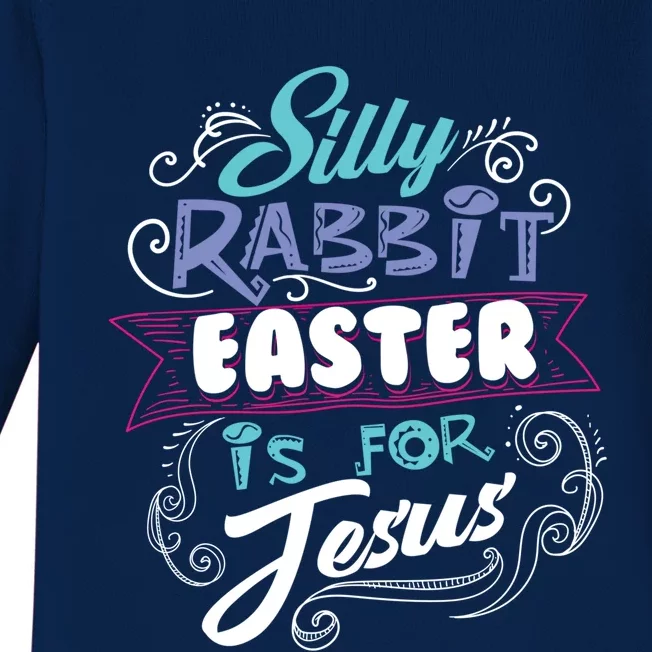 Silly Rabbit Easter Is For Jesus Bunny Funny Gift Baby Long Sleeve Bodysuit