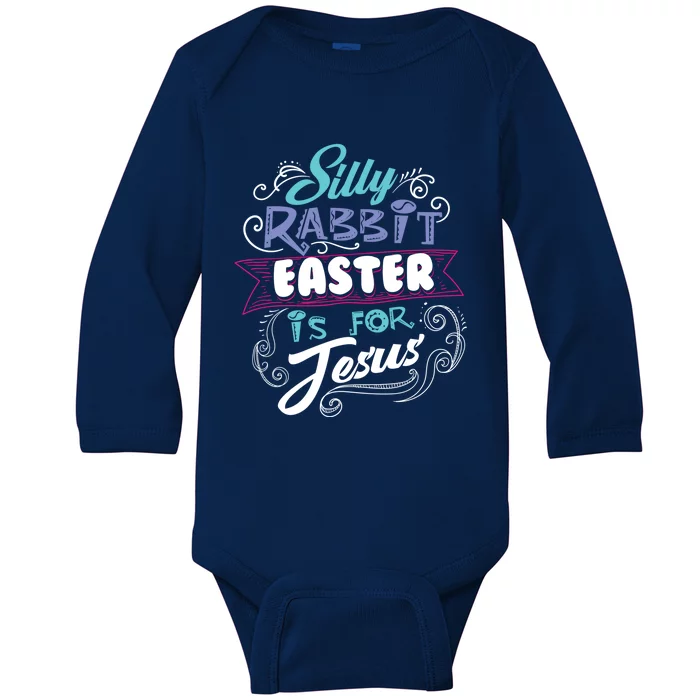 Silly Rabbit Easter Is For Jesus Bunny Funny Gift Baby Long Sleeve Bodysuit