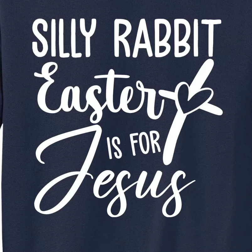 Silly Rabbit Easter Is For Jesus Cross Tall Sweatshirt