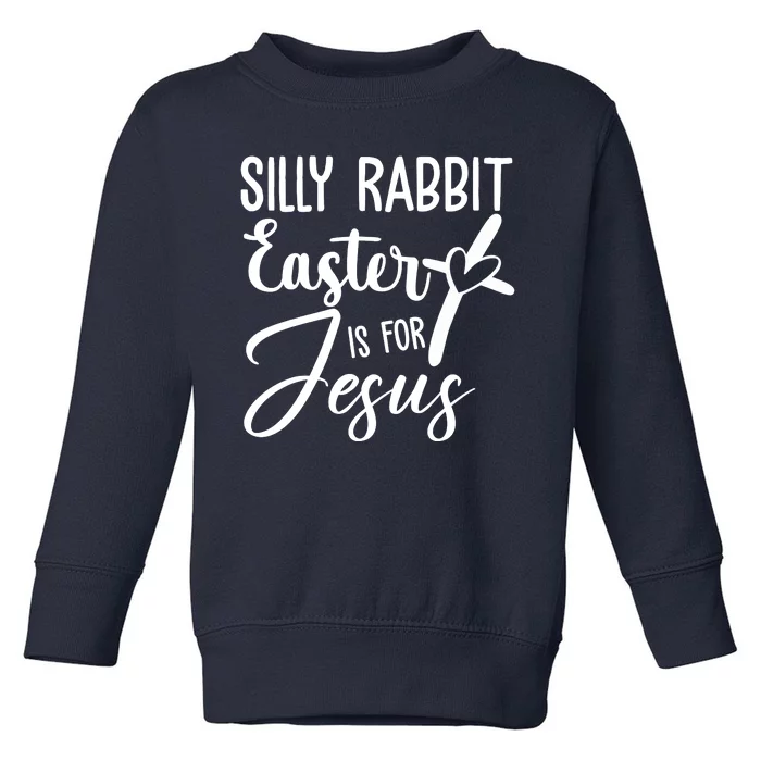 Silly Rabbit Easter Is For Jesus Cross Toddler Sweatshirt