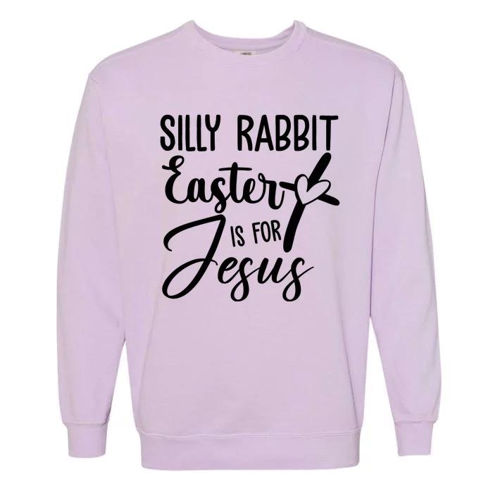 Silly Rabbit Easter Is For Jesus Cross Garment-Dyed Sweatshirt