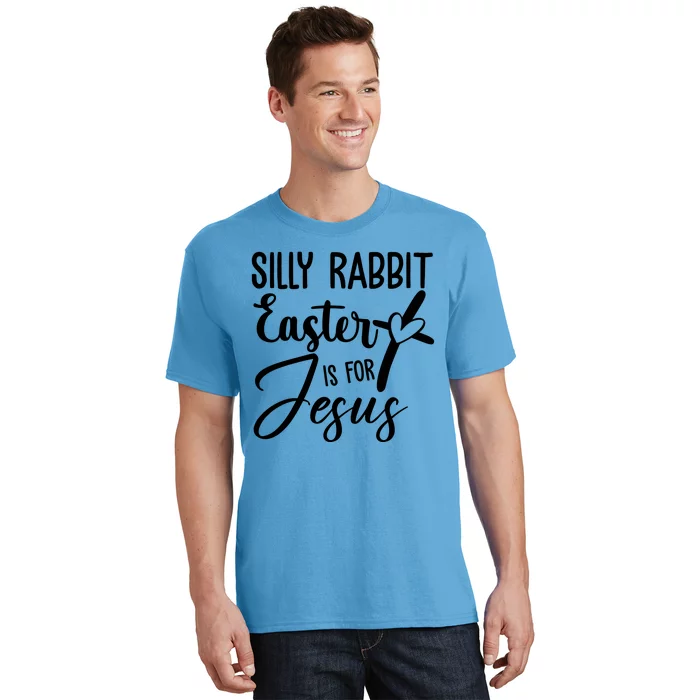 Silly Rabbit Easter Is For Jesus Cross T-Shirt