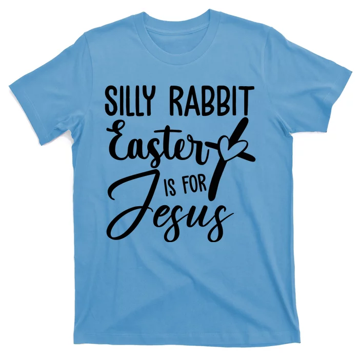 Silly Rabbit Easter Is For Jesus Cross T-Shirt