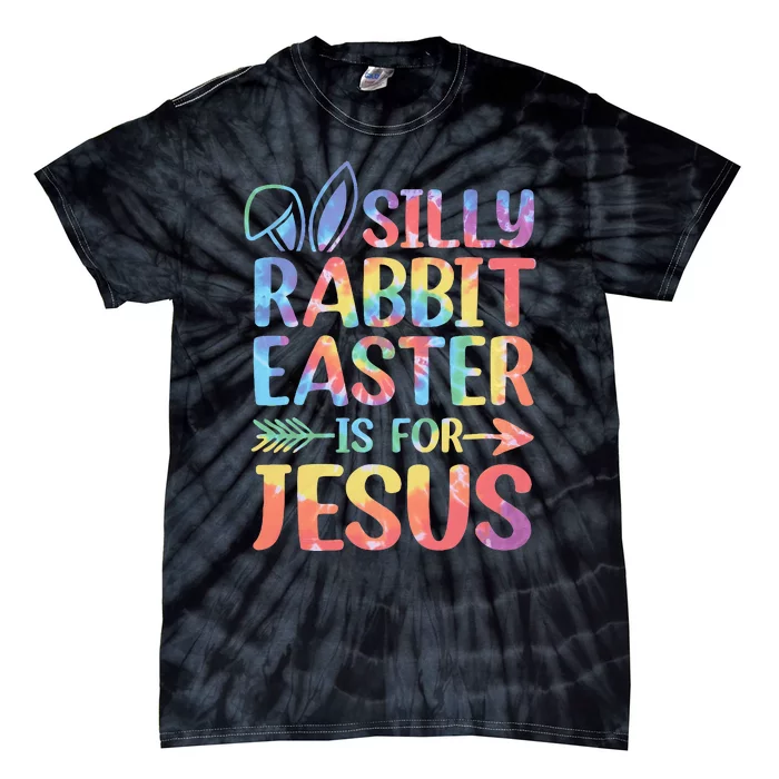 Silly Rabbit Easter Is For Jesus Religious Christian Faith Tie-Dye T-Shirt