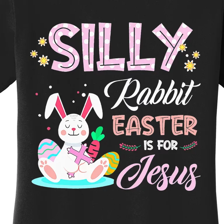 Silly Rabbit Easter Is for Jesus Christians Bunny Eggs Women's T-Shirt