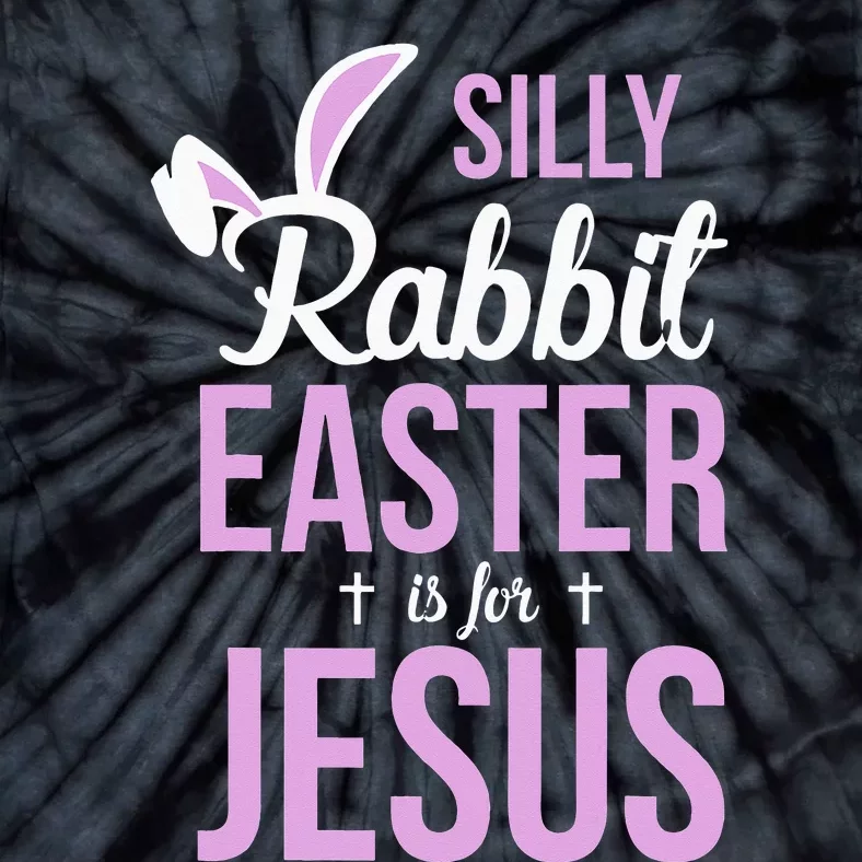 Silly Rabbit Easter Is For Jesus Tie-Dye T-Shirt