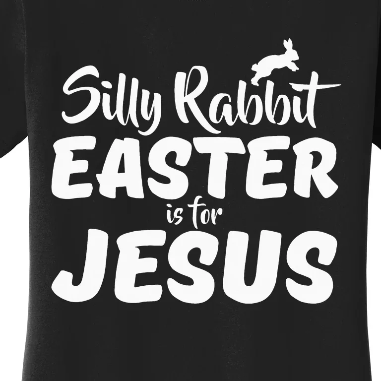 Silly Rabbit Easter Is For Jesus Women's T-Shirt