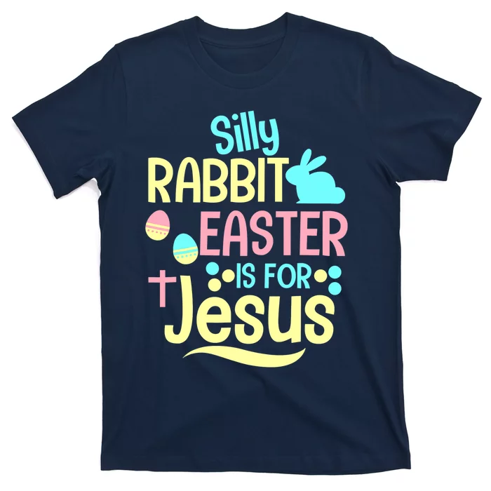 Silly Rabbit Easter Is For Jesus Christian T-Shirt