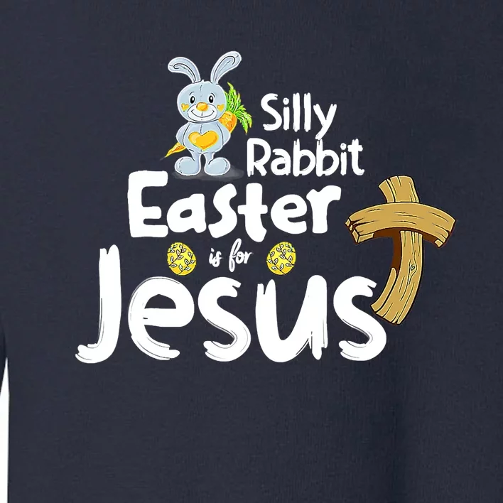 Silly Rabbit Easter is for Jesus Boy Girl Toddler Sweatshirt