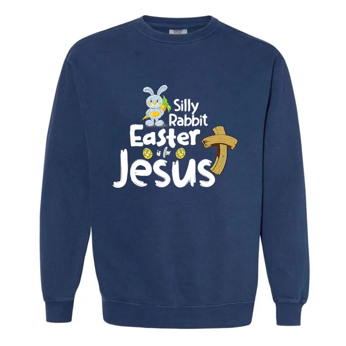 Silly Rabbit Easter is for Jesus Boy Girl Garment-Dyed Sweatshirt