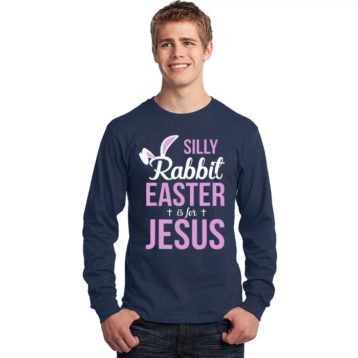 Silly Rabbit Easter Is For Jesus Long Sleeve Shirt