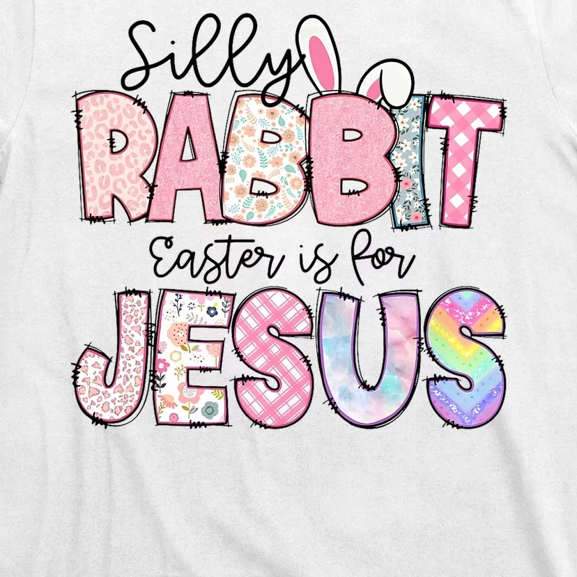 Silly Rabbit Easter Is For Jesus Cute Bunny Christian Faith Happy Easter Day T-Shirt