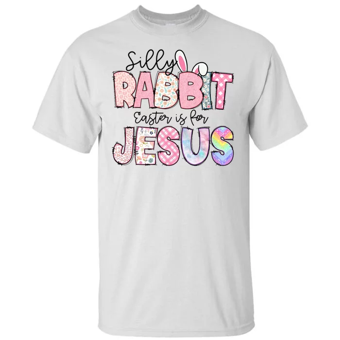 Silly Rabbit Easter Is For Jesus Cute Bunny Christian Faith Happy Easter Day Tall T-Shirt