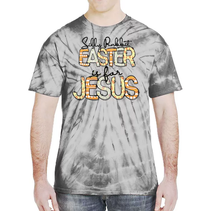 Silly Rabbit Easter Is For Jesus Christian Religious Christ Tie-Dye T-Shirt