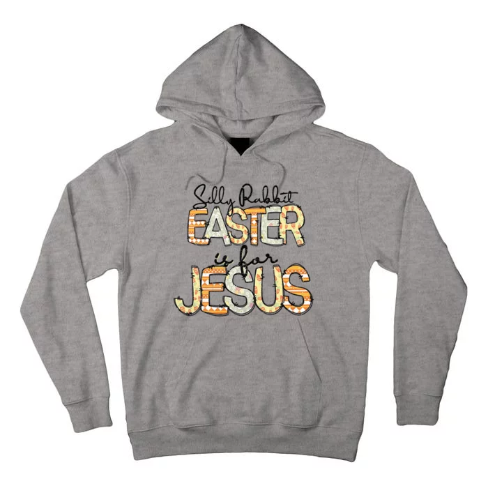 Silly Rabbit Easter Is For Jesus Christian Religious Christ Tall Hoodie