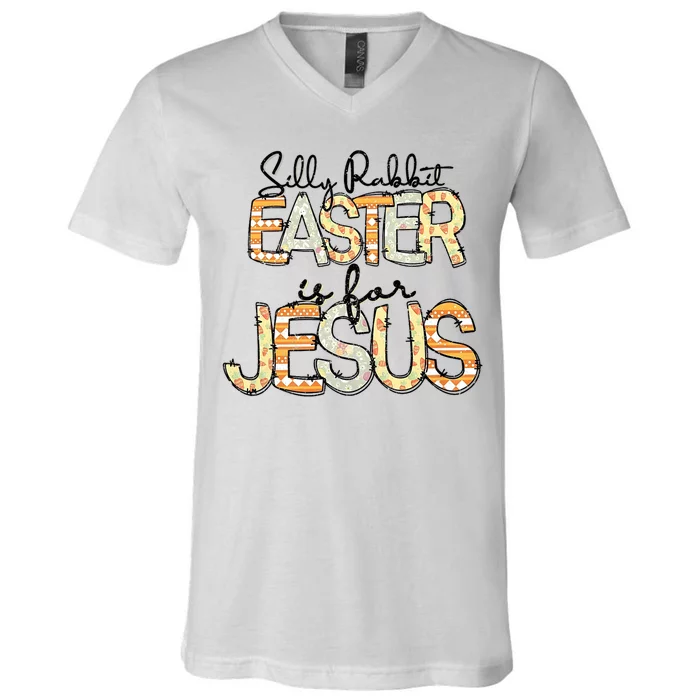 Silly Rabbit Easter Is For Jesus Christian Religious Christ V-Neck T-Shirt