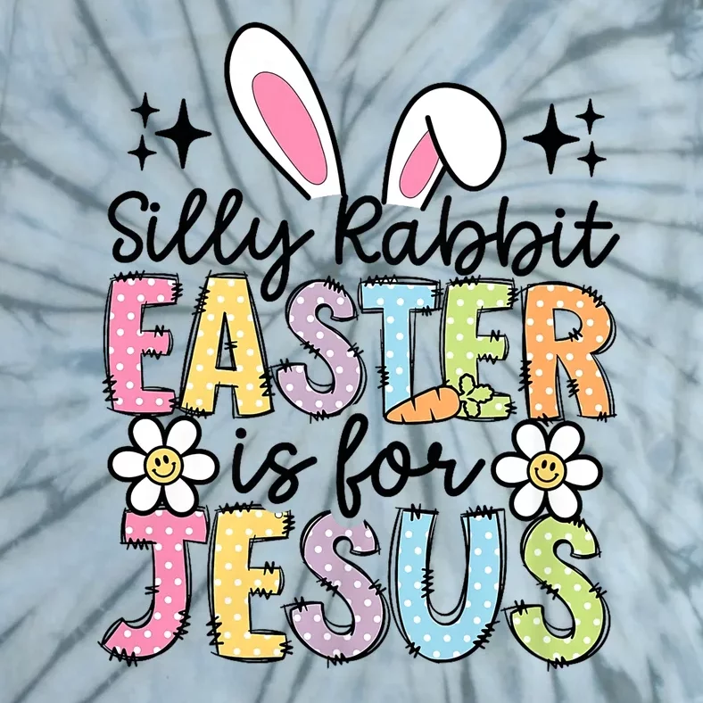 Silly Rabbit Easter Is For Jesus Christian Religious Christ Tie-Dye T-Shirt