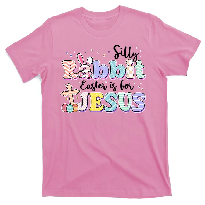 Silly Rabbit Easter Is For Jesus T-Shirt