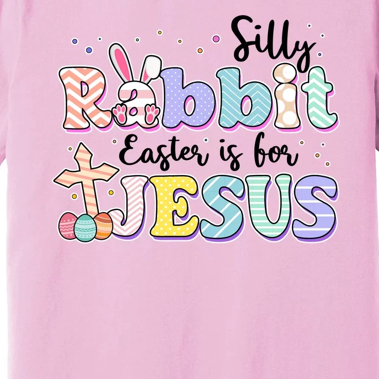 Silly Rabbit Easter Is For Jesus Premium T-Shirt