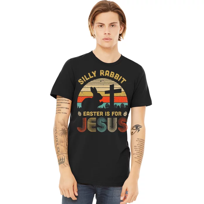 Silly Rabbit Easter Is For Jesus Christian Religious Premium T-Shirt